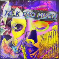 Talk Too Much