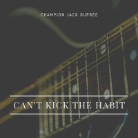 Can't Kick the Habit專輯_Champion Jack DupreeCan't Kick the Habit最新專輯