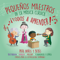 Pequeños Maestros de la Música Clásica ¡todos a Aprender! para Niños y Bebés Beethoven – Vivaldi – M