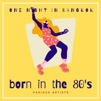 One Night in Bangkok (Born in the 80's)