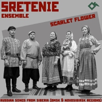 Scarlet Flower: Russian Songs from Siberia (Omsk & Novosibirsk Regions)