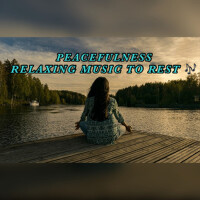 Peacefulness-Relaxing Music to Rest