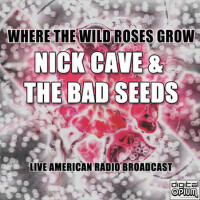 Where The Wild Roses Grow (Live)專輯_Nick Cave & The Bad Where The Wild Roses Grow (Live)最新專輯