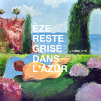 Èze Reste Grisé Dans L'Azur（埃茲飲飽藍）專輯_Jasing RyeÈze Reste Grisé Dans L'Azur（埃茲飲飽藍）最新專輯