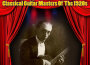 Classical Guitar Masters Of The 1920s專輯_Miguel LlobetClassical Guitar Masters Of The 1920s最新專輯