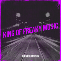 King of Freaky Music (Explicit)專輯_Tornado JacksonKing of Freaky Music (Explicit)最新專輯