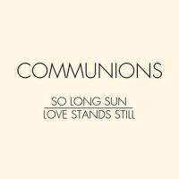 So Long Sun / Love Stands Still專輯_CommunionsSo Long Sun / Love Stands Still最新專輯