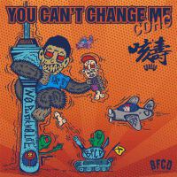 You can't change me