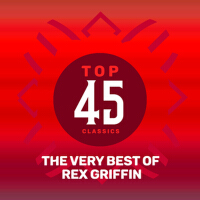 Top 45 Classics - The Very Best of Rex Griffin