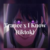 Trance x I Know (tiktok)