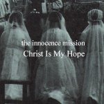 Christ Is My Hope專輯_The Innocence MissioChrist Is My Hope最新專輯