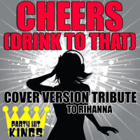 Cheers (Drink to That) (Cover Version Tribute to R