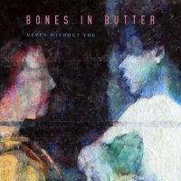 Bones in Butter歌曲歌詞大全_Bones in Butter最新歌曲歌詞