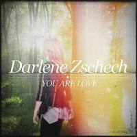 You Are Love專輯_Darlene ZschechYou Are Love最新專輯