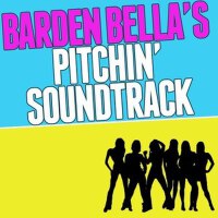 Barden Bella's Pitchin' Soundtrack (Explic