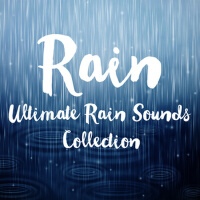 Rain - Ultimate Rain Sounds Collection (For Relaxa