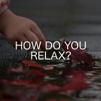 How Do You Relax?