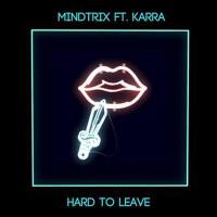 Hard To Leave (feat. Karra)專輯_MindtrixHard To Leave (feat. Karra)最新專輯