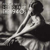 Music for Ballet Class (Songs from the 1940S) [Explicit]