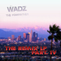 The Remix LP Part IV專輯_Wadz The FunkfatherThe Remix LP Part IV最新專輯