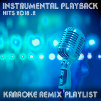 Instrumental Playback Hits - Karaoke Remix Playlist 2018.2