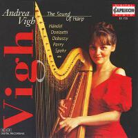 Harp Recital: Vigh, Andrea - PARRY, J. / HANDEL, G.F. / SPOHR, L. / HASSELMANS, A. / DONIZETTI, G. / TOURNIER, M. / DEBUSSY, C. (The Sound of Harp)