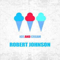 Ice And Cream專輯_Robert JohnsonIce And Cream最新專輯