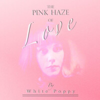 The Pink Haze of Love專輯_White PoppyThe Pink Haze of Love最新專輯