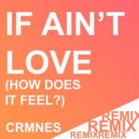 If Ain't Love (How Does it Feel?) - The Remixe專輯_CrmnesIf Ain't Love (How Does it Feel?) - The Remixe最新專輯