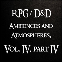 RPG/ D&D Ambiences and Atmospheres, Vol. 4, Pt. 4