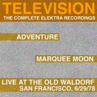 Marquee Moon/Adventure/Live At The Waldorf [The Complete Elektra Recordings Plus Liner Notes]專輯_TelevisionMarquee Moon/Adventure/Live At The Waldorf [The Complete Elektra Recordings Plus Liner Notes]最新專輯