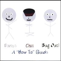 Dance, Chill, Bug Out - A