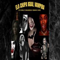 Ela Chupa Igual Vampira (Explicit)專輯_ZPEla Chupa Igual Vampira (Explicit)最新專輯