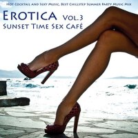 Erotica Vol. 3 - Sunset Time Sex Café - Hot Cockta專輯_Ibiza Del MarErotica Vol. 3 - Sunset Time Sex Café - Hot Cockta最新專輯