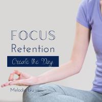 Focus Retention - Create the Day