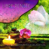 Libre - Pensée Positive, Musique détente pour Relaxation et Méditation, Musique Douce, Musique Enfan