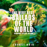 The Very Best Ballads of the World (Diamonds Special Edition)專輯_Lounge NoirThe Very Best Ballads of the World (Diamonds Special Edition)最新專輯