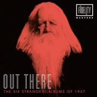 Out There - The Six Strangest Albums of 1957