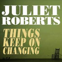 Things Keep on Changing專輯_Juliet RobertsThings Keep on Changing最新專輯