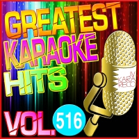 Greatest Karaoke Hits, Vol. 516 (Karaoke Version)