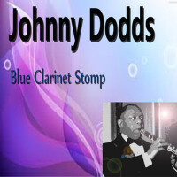 Johnny Dodds Blue Clarinet Stomp專輯_Johnny DoddsJohnny Dodds Blue Clarinet Stomp最新專輯