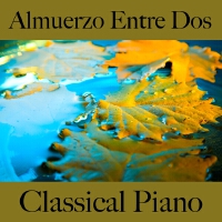 Almuerzo Entre Dos: Classical Piano - Los Mejores Sonidos para Relajarse