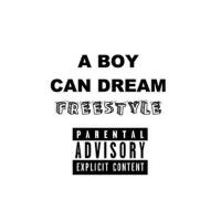 A Boy Can Dream (Freestyle) [Explicit]