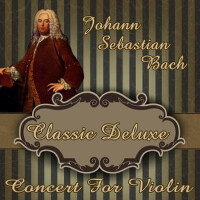 Johann Sebastian Bach: Classic Deluxe. Concert for專輯_Orquesta Lírica BellJohann Sebastian Bach: Classic Deluxe. Concert for最新專輯