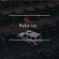 Wake up.