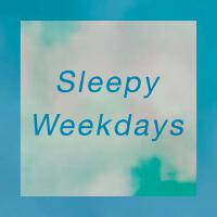 Sleepy Weekdays