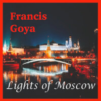 Lights of Moscow(Album)專輯_Francis GoyaLights of Moscow(Album)最新專輯