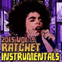 Ratchet Instrumentals 2015, Vol. 9 (Karaoke)