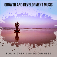 Growth and Development Music for Higher Consciousness