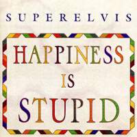 Happiness Is Stupid專輯_SuperelvisHappiness Is Stupid最新專輯